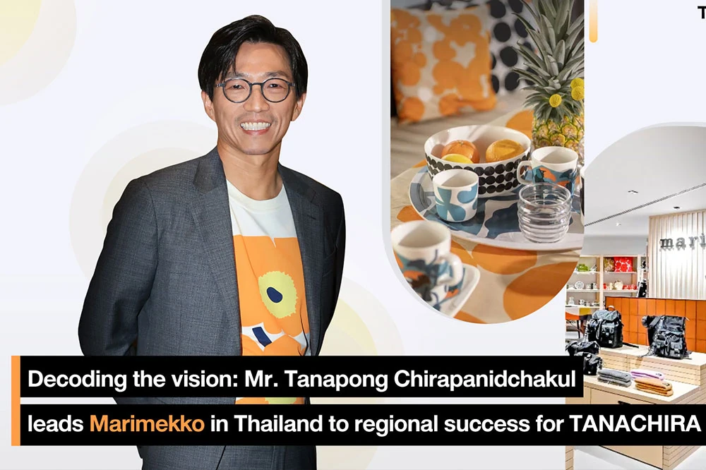 Decoding the vision: Mr. Tanapong Chirapanidchakul leads Marimekko in Thailand to regional success for TANACHIRA GROUP