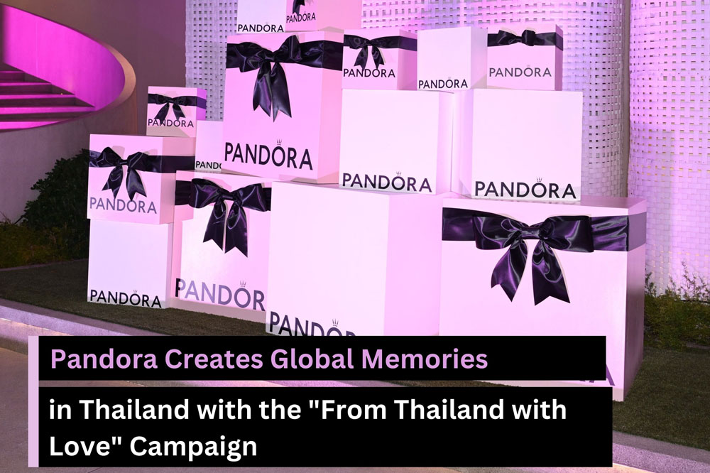 Pandora Creates Global Memories in Thailand with the "From Thailand with Love" Campaign